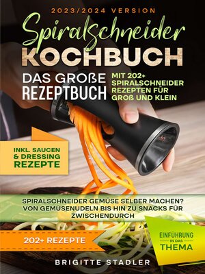 cover image of Spiralschneider Kochbuch – Das große Rezeptbuch mit 202+ Spiralschneider Rezepten für Groß und Klein